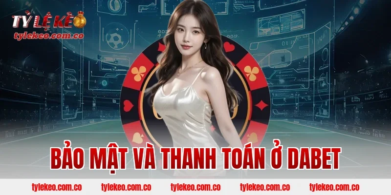 Bảo Mật Và Thanh Toán Ở DABET