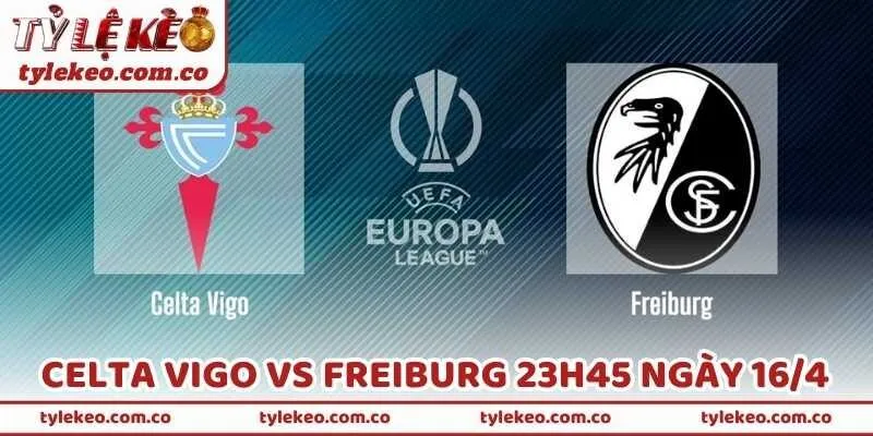 Nhận Định Bóng Đá Celta Vigo Vs Freiburg 23h45 Ngày 16/4