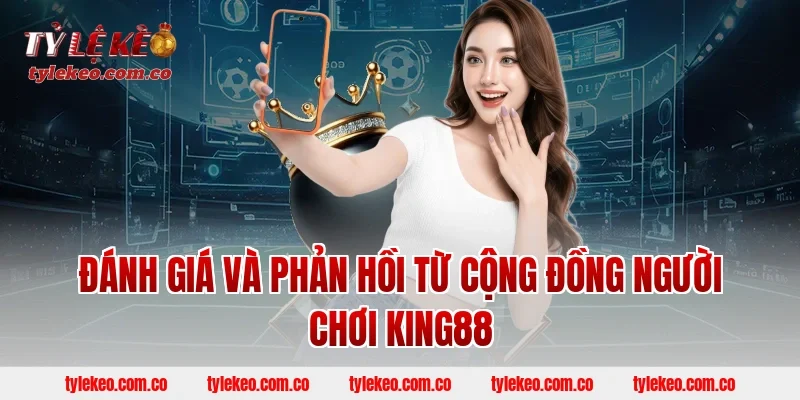 Đánh giá và phản hồi từ cộng đồng người chơi KING88