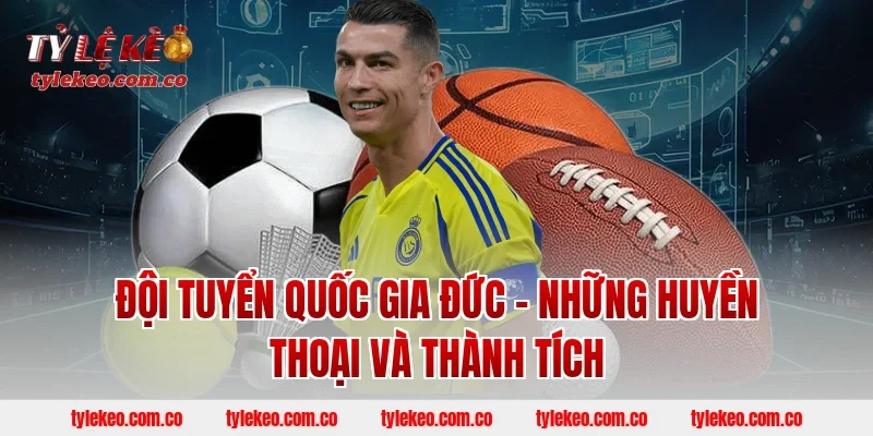 Đội tuyển quốc gia Đức – Những huyền thoại và thành tích