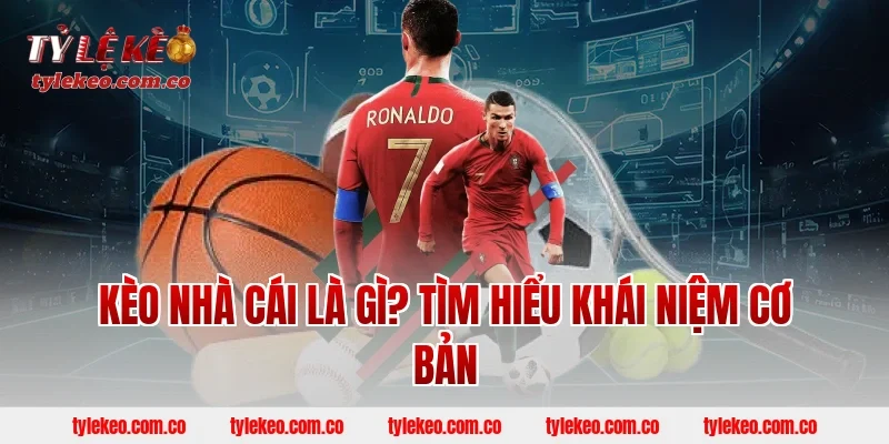 Kèo nhà cái là gì? Tìm hiểu khái niệm cơ bản