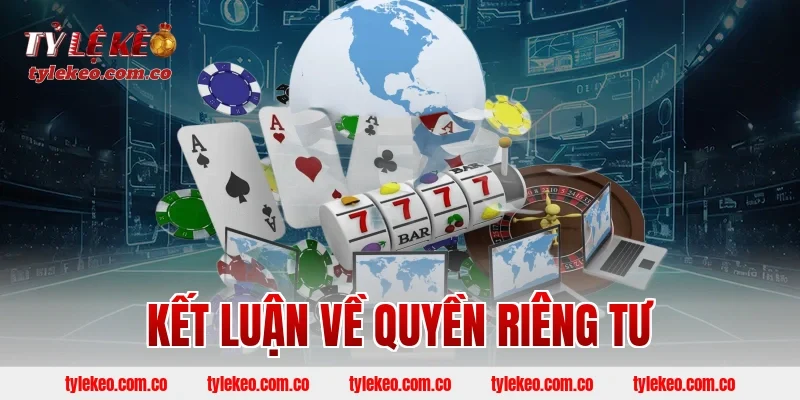 Kết luận về quyền riêng tư