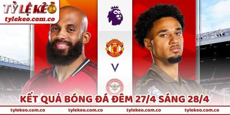 Kết Quả Bóng Đá Đêm 27/4 Sáng 28/4 Đang Gây Chấn Động