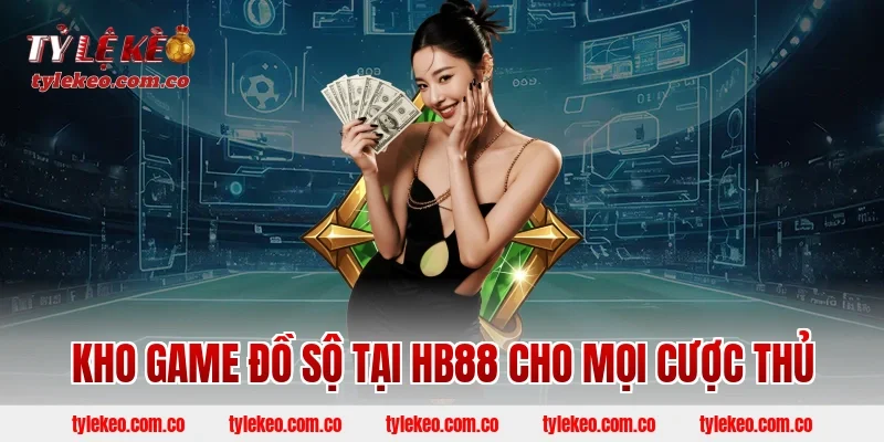 Kho Game Đồ Sộ Tại HB88 Cho Mọi Cược Thủ