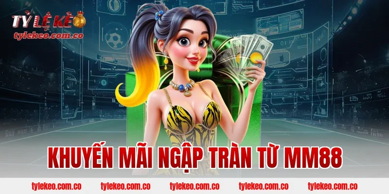 Khuyến Mãi Ngập Tràn Từ MM88