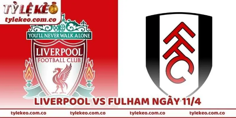 Soi Kèo Liverpool Vs Fulham Ngày 11/4 Chuẩn Chuyên Gia
