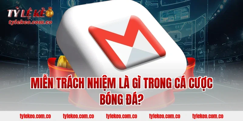 Miễn trách nhiệm là gì trong cá cược bóng đá?