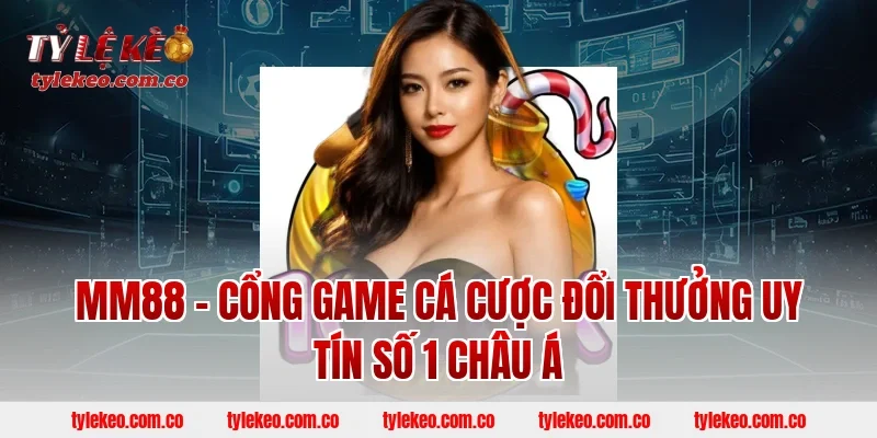 MM88 – Cổng Game Cá Cược Đổi Thưởng Uy Tín Số 1 Châu Á