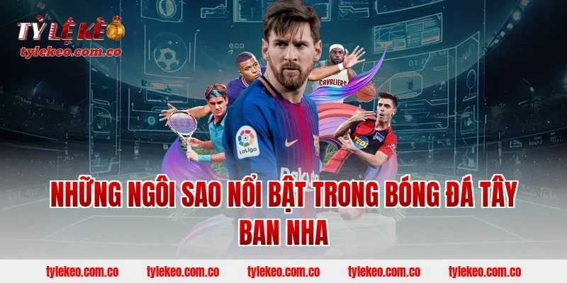 Những ngôi sao nổi bật trong bóng đá Tây Ban Nha