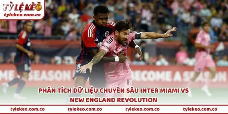 Phân tích dữ liệu chuyên sâu Inter Miami vs New England Revolution