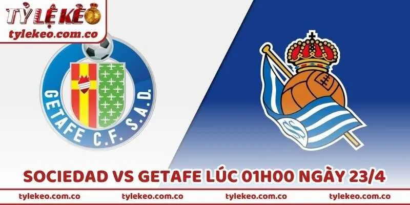 Nhận Định Bóng Đá Sociedad Vs Getafe Lúc 01h00 Ngày 23/4