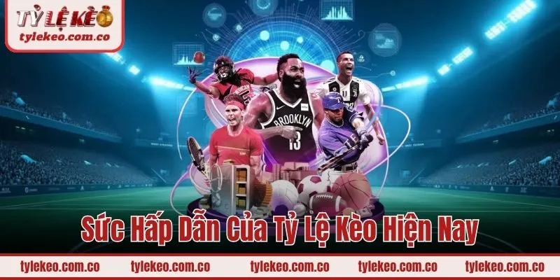 Sức hấp dẫn của Tỷ lệ kèo hiện nay