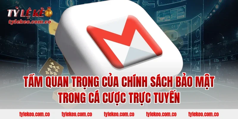 Tầm Quan Trọng Của Chính Sách Bảo Mật Trong Cá Cược Trực Tuyến