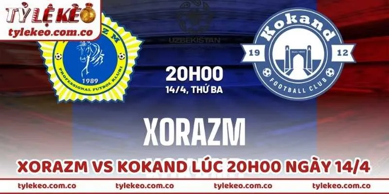 Xorazm Vs Kokand Lúc 20h00 Ngày 14/4 - Bắt Kèo Chuẩn 99%