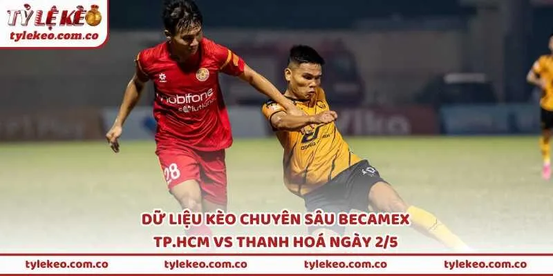Dữ liệu kèo chuyên sâu Becamex TP.HCM vs Thanh Hoá ngày 2/5