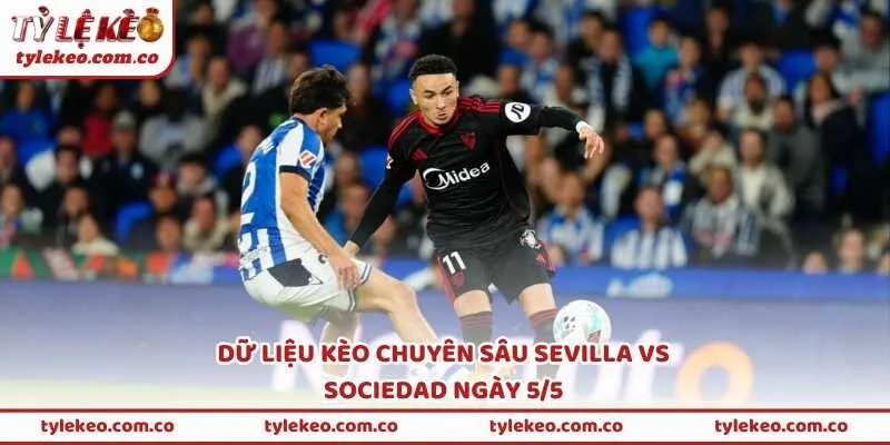 Dữ liệu kèo chuyên sâu Sevilla vs Sociedad ngày 5/5