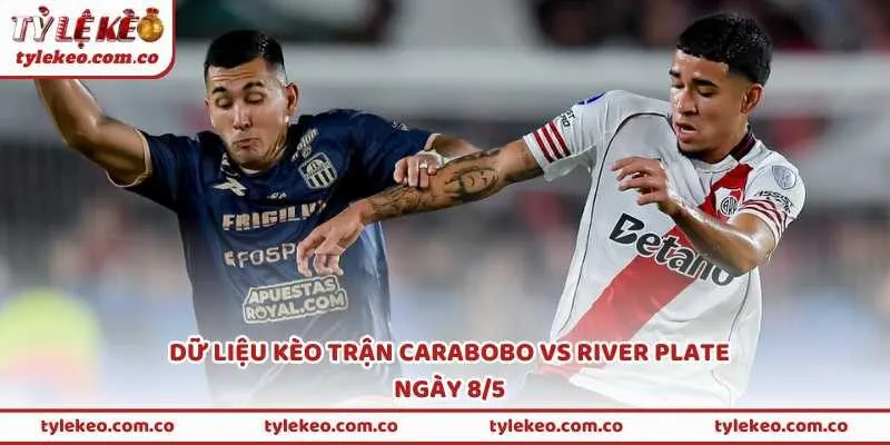 Dữ liệu kèo trận Carabobo vs River Plate ngày 8/5