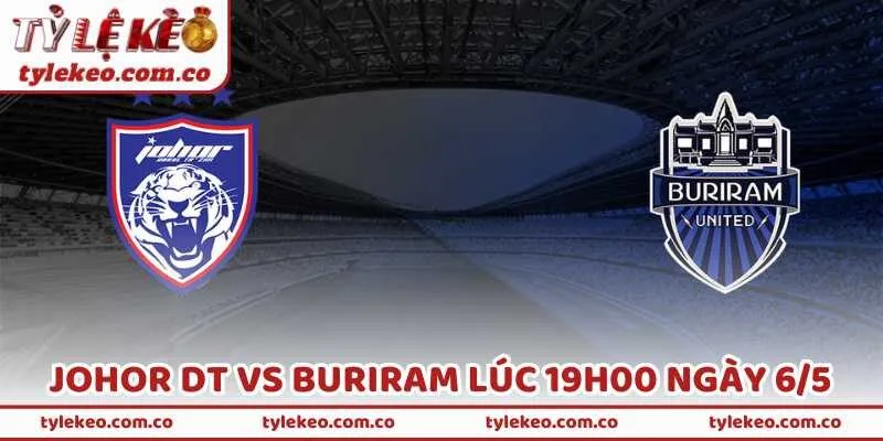 Nhận Định Bóng Đá Johor DT Vs Buriram Lúc 19H00 Ngày 6/5