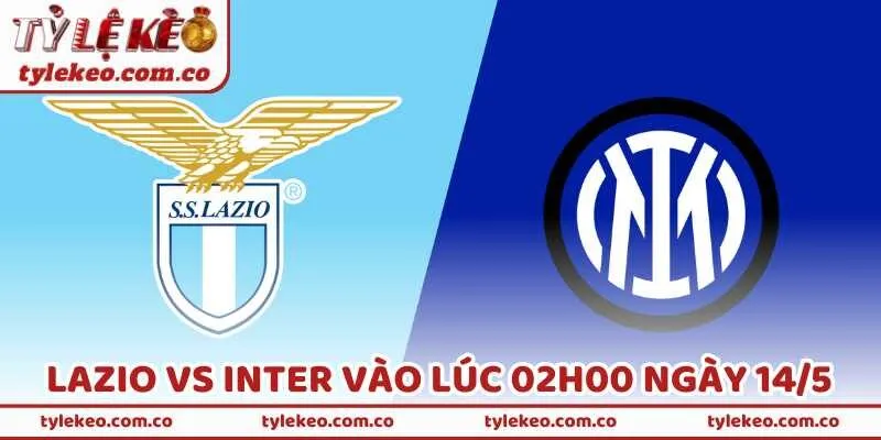 Nhận Định Bóng Đá Lazio Vs Inter Vào Lúc 02h00 Ngày 14/5