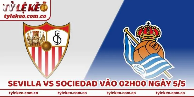 Nhận Định Bóng Đá Sevilla Vs Sociedad Vào 02H00 Ngày 5/5